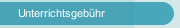 Unterrichtsgebühr 