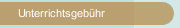 Unterrichtsgebühr 